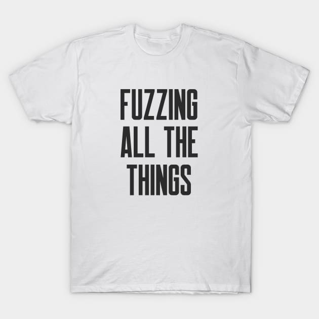 Secure Coding Fuzzing All The Things T-Shirt by FSEstyle